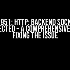 AH00951: HTTP: backend socket is disconnected – A Comprehensive Guide to Fixing the Issue