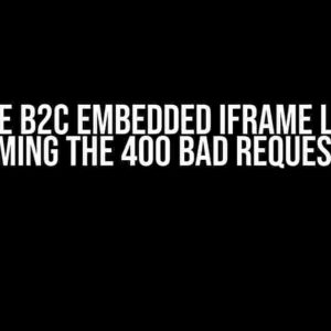 Azure B2C Embedded iFrame Login: Overcoming the 400 Bad Request Error