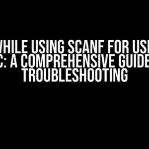 Error While Using Scanf for User Input in C: A Comprehensive Guide to Troubleshooting