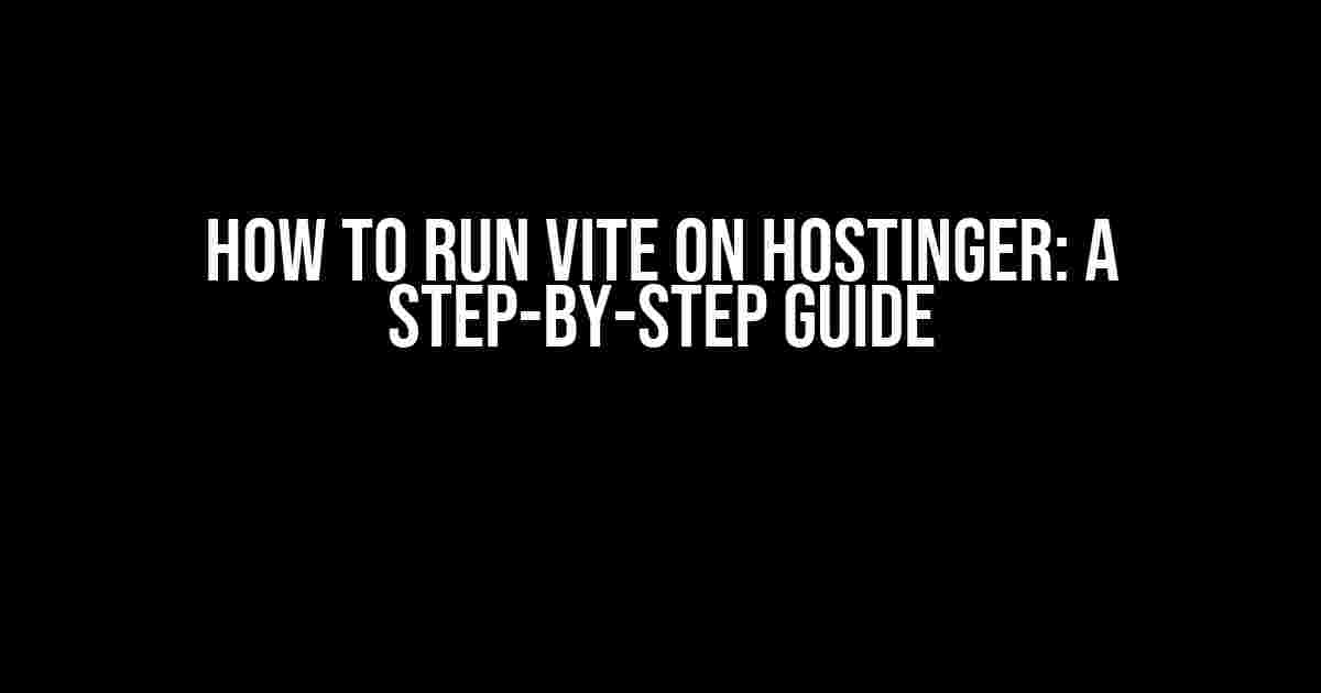 How to Run Vite on Hostinger: A Step-by-Step Guide