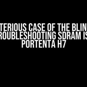 The Mysterious Case of the Blinking Red Light: Troubleshooting SDRAM Issues on Portenta H7