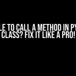 Unable to Call a Method in Python Class? Fix it like a Pro!