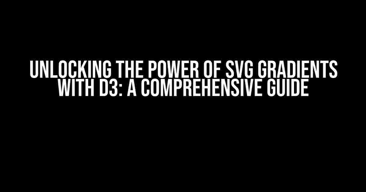 Unlocking the Power of SVG Gradients with D3: A Comprehensive Guide